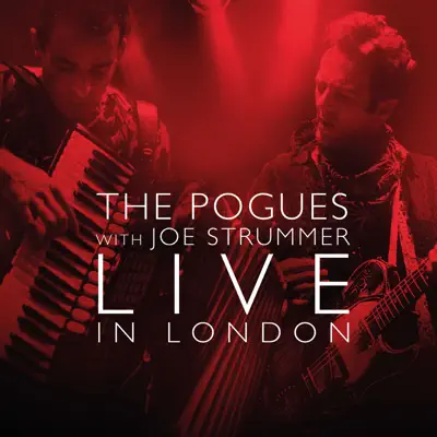 Live in London (with Joe Strummer) [feat. Joe Strummer] - The Pogues