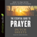 Dutch Sheets - The Essential Guide to Prayer: How to Pray with Power and Effectiveness