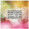 What You're Doing To Me - Single