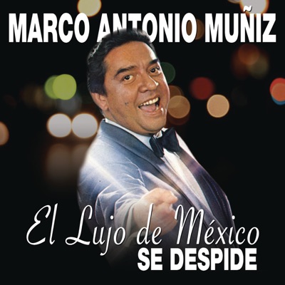 El Lujo de México Se Despide - Marco Antonio Muñiz