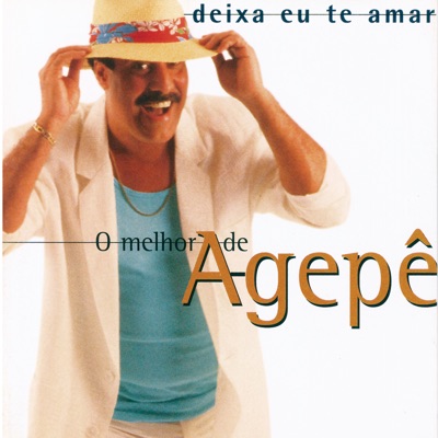Deixa Eu Te Amar - O Melhor de Agepe - Agepê