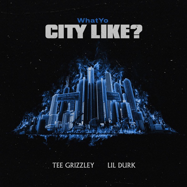 WhatYo City Like - Single - Tee Grizzley & Lil Durk