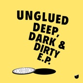 Unglued - Deep Dark and Dirty