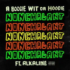 Nonchalant (feat. Alkaline) - Single - A Boogie Wit Da Hoodie