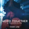 Down Low (feat. Moonchild Sanelly) - Weird Together lyrics