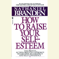 Nathaniel Branden - How to Raise Your Self-Esteem: The Proven Action-Oriented Approach to Greater Self-Respect and Self-Confidence (Abridged) artwork