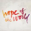 Hope of the World - Single album lyrics, reviews, download
