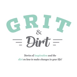 Grit and Dirt - Inspirational Stories of Grit and the Dirt on How to Change Your Life