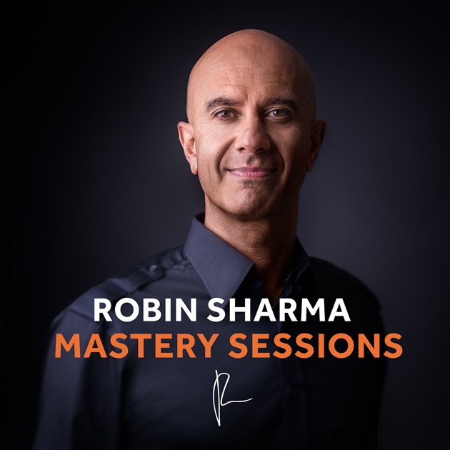 The Robin Sharma Mastery Sessions by Robin Sharma on Apple ...