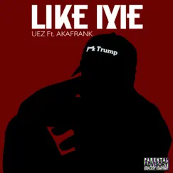 Like Me (feat. Akafrank) - Single by Uez album reviews, ratings, credits