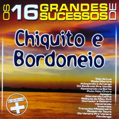 Os 16 Grandes Sucessos de Chiquito & Bordoneio - Série + - Chiquito e Bordoneio Os 16 Grandes Sucessos de Chiquito & Bordoneio - Série + - Chiquito e Bordoneio