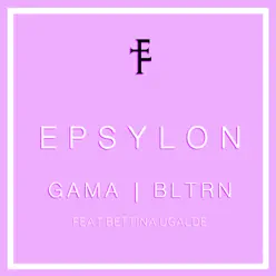 Epsylon (feat. Bettina Ugalde) - Single - Gama Epsylon (feat. Bettina Ugalde) - Single - Gama