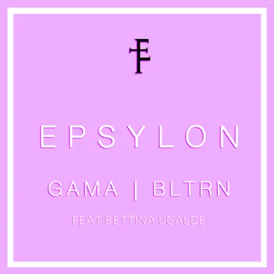 Epsylon (feat. Bettina Ugalde) - Single - Gama