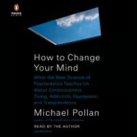 Michael Pollan - How to Change Your Mind: What the New Science of Psychedelics Teaches Us About Consciousness, Dying, Addiction, Depression, and Transcendence (Unabridged) artwork