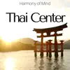 Thai Center: Harmony of Mind, Deep Relaxation Meditation, Relaxing Oriental Music for Spa & Massage album lyrics, reviews, download