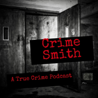 Crime Smith: A True Crime Podcast podcast