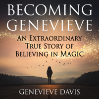 Genevieve Davis - Becoming Genevieve: An Extraordinary True Story of Believing in Magic (Unabridged) artwork