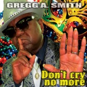 Gregg A Smith - Don't Cry No More