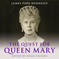 James Pope-Hennessy & Hugo Vickers - editor - The Quest for Queen Mary (Unabridged) artwork
