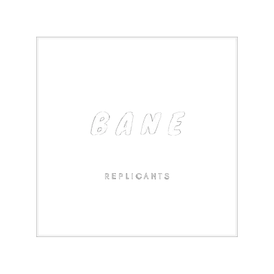Replicants - Single - Bane