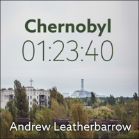 Andrew Leatherbarrow - Chernobyl 01:23:40: The Incredible True Story of the World's Worst Nuclear Disaster artwork