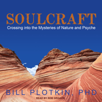 Bill Plotkin, PhD - Soulcraft: Crossing into the Mysteries of Nature and Psyche artwork