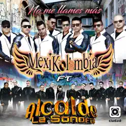 No Me Llames Más (feat. Alcalde La Sonora) - Single - Mexikolombia No Me Llames Más (feat. Alcalde La Sonora) - Single - Mexikolombia