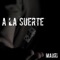 A la Suerte - Matasvandals & Mauri lyrics