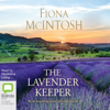 The Lavender Keeper (Unabridged) - Fiona McIntosh