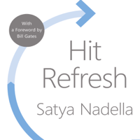 Satya Nadella & Bill Gates - foreword - Hit Refresh (Unabridged) artwork