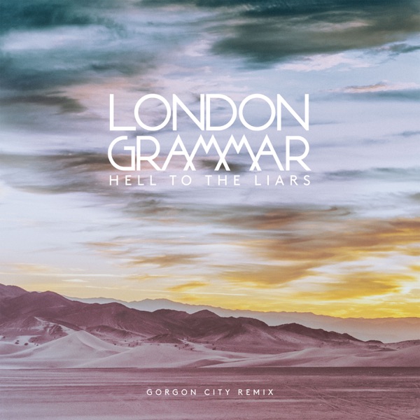 Hell to the Liars (Gorgon City Remix) - Single - London Grammar