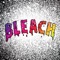 Bleach - Hyper Fenton & Moflo Music lyrics