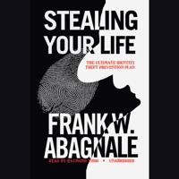 Frank W. Abagnale - Stealing Your Life: The Ultimate Identity Theft Prevention Plan artwork