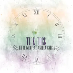 Tick Tock (feat. Andrew Garcia) - Single - Lil Crazed Tick Tock (feat. Andrew Garcia) - Single - Lil Crazed