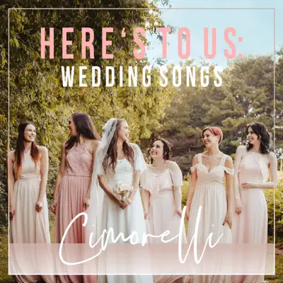 Here's to Us: Wedding Songs - Cimorelli Here's to Us: Wedding Songs - Cimorelli