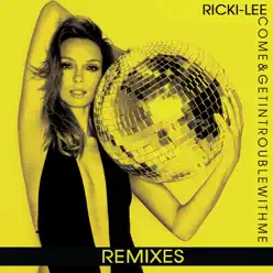 Come & Get In Trouble With Me (Remixes) - Single - Ricki-Lee