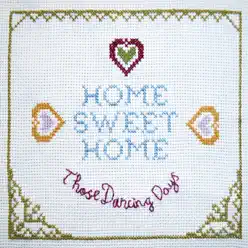 Home Sweet Home - Single - Those Dancing Days