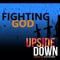Fighting God - Upside Down lyrics
