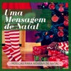 Uma Mensagem de Natal - As Mais Lindas Canções para Desejar Boas Festas, Músicas para Novena de Natal, 2018