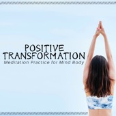 Positive Transformation: Meditation Practice for Mind Body, Relaxation & Meditation Music to Focus and Clear Your Mind artwork
