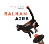 Otros Aires presents Balkan Airs (feat. Otros Aires) - Balkan Airs