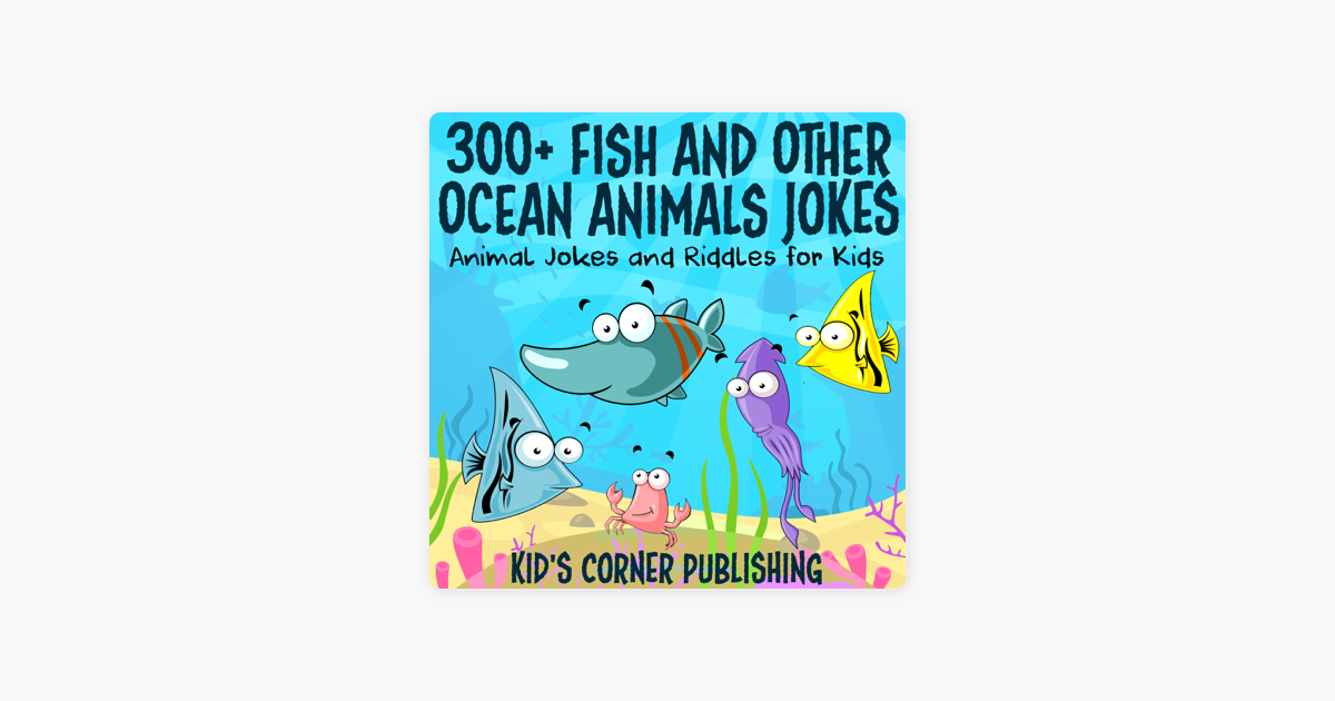 300 Fish And Other Ocean Animals Jokes Funny Animal Jokes And Riddles For Kids Unabridged - 