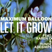 Maximum Balloon - Let It Grow (feat. Karen O & Tunde Adebimpe)