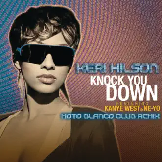 Knock You Down (Moto Blanco Club Remix) [feat. Kanye West & Ne-Yo] - Single by Keri Hilson album reviews, ratings, credits