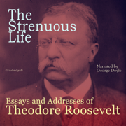 The Strenuous Life: Essays and Addresses of Theodore Roosevelt