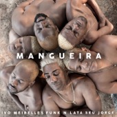 Ivo Meirelles, Funk n Lata & Seu Jorge - Mangueira