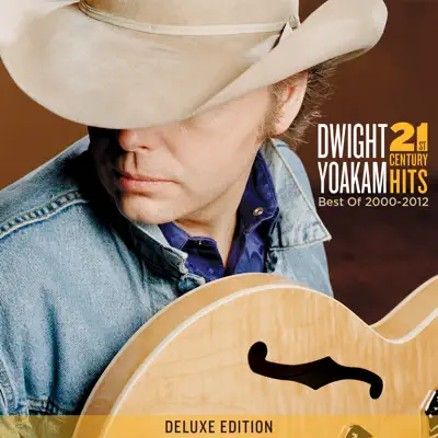 21st Century Hits: Best of 2000 - 2012 (Deluxe Edition) - Dwight Yoakam