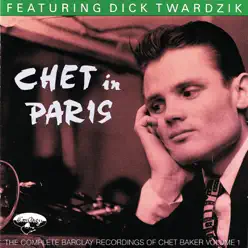 Chet In Paris, Vol. 1: Featuring Dick Twardzik - Chet Baker Chet In Paris, Vol. 1: Featuring Dick Twardzik - Chet Baker