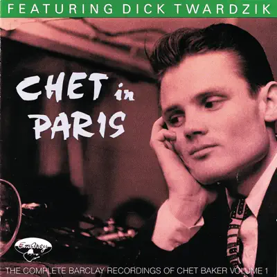 Chet In Paris, Vol. 1: Featuring Dick Twardzik - Chet Baker Chet In Paris, Vol. 1: Featuring Dick Twardzik - Chet Baker