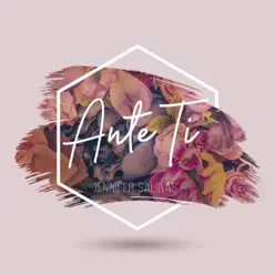 Ante Ti - Single - Jennifer Salinas Ante Ti - Single - Jennifer Salinas